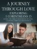 A Journey Through Love Exploring 1 Corinthians 13: Living the Bible's Definition of Love-A 16-Week Christian Devotional