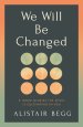 We Will Be Changed