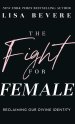 The Fight for Female: Reclaiming Our Divine Identity