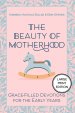 Beauty of Motherhood (Large Print Edition) : Grace-Filled Devotions for the Early Years