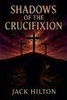 Shadows of the Crucifixion