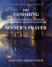 The Vanishing: How to Walk in Faith, Purpose, and Prophetic Readiness after the SINNER's PRAYER