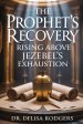 The Prophet's Recovery: Rising Above Jezebel's Exhaustion: Rising Above Jezebel