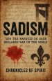 Sadism: How the Marquis de Sade Declared War on the World