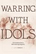 Warring with Idols – An Introduction to Reformed Apologetics