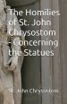 The Homilies of St. John Chrysostom - Concerning the Statues