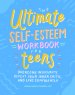 Ultimate Self-esteem Workbook For Teens