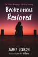 Brokenness Restored: The Path to Recovery Is a Healing Journey