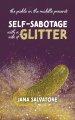 The Pickle in the Middle Presents: Self Sabotage with a Side of Glitter