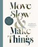 Move Slow and Make Things