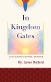 In Kingdom Gates: A Collection of Poetry and Prose