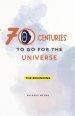 70 Centuries to Go for the Universe