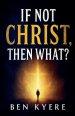 If Not Christ, Then What?