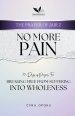 No More Pain: Breaking Free from Suffering into Wholeness