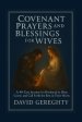 Covenant Prayer and Blessings for Wives: A 40-Day Journey for Husbands to Bless, Cover, and Call Forth the Best in Their Wives