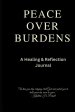 Peace Over Burdens Healing & Reflection Journal