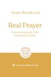 Real Prayer: Connecting with Our Heavenly Father