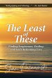 The Least of These: Finding Forgiveness, Healing, and God's Redeeming Love