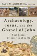 Archaeology, Jesus, and the Gospel of John: What Recent Discoveries Show Us