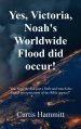 Yes, Victoria, Noah's Worldwide Flood did occur!