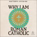 Why I Am Roman Catholic
