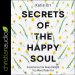 Secrets of the Happy Soul
