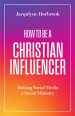 How to Be a Christian Influencer: Making Social Media a Social Ministry