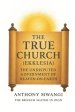 The True Church (Ekklesia): The Undisputed Government of Heaven on Earth