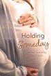 Holding Someday: A Novel Inspired by Actual Events