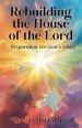 Rebuilding the House of the Lord