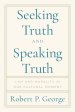 Seeking Truth and Speaking Truth: Law and Morality in Our Cultural Moment