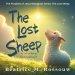 The Lost Sheep: A Tale of Found and Loved: An Illustrated Children's Bible Story About God's Love, Forgiveness, and Being Found