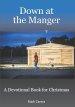 Down at the Manger: A Devotional Book for Christmas
