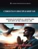 Christian Discipleship 101: Lessons for Spiritual Growth and Maturity in the Christian Life