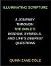 Illuminating Scripture, A Journey Through the Bible's Wisdom, Symbols, and Life's Deepest Questions