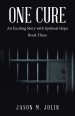 One Cure: An Exciting Story with Spiritual Hope  Book Three