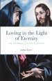 Loving in the Light of Eternity: Love and Intimacy as the Heart of All Reality