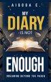 My Diary Is Not Enough - Dreaming Beyond the Pages