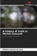 A history of truth in Michel Foucault