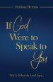 If God Were to Speak to You: This is what the Lord says...