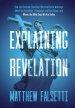Explaining Revelation: How the Christian Churches Distorted God's Warnings About the Antichrist, Tribulation, and End Times, and Where the Bi