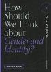 How Should We Think About Gender and Identity? ()