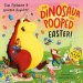 The Dinosaur that Pooped Easter! : An egg-cellent lift-the-flap adventure