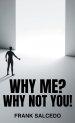 Why Me?: Why Not You?