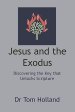 Jesus and the Exodus: Discovering the Key that Unlocks Scripture