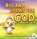 Roland Looks for God: A Christian Picture Book for Ages 3-8