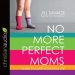 No More Perfect Moms