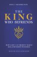 The King Who Befriends: How God's Authority Makes Relationship Possible - A Christian Spiritual Growth Book About Knowing God Personally Through Praye