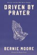 Driven by Prayer: Discover Through the Treasure of Prayer the One Who Never Changes