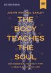 The Body Teaches the Soul Video Study